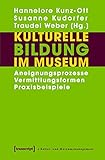 Image de Kulturelle Bildung im Museum: Aneignungsprozesse - Vermittlungsformen - Praxisbeispiele (Schriften z