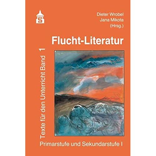 Flucht-Literatur: Texte für den Unterricht Band 1. Primarstufe und Sekundarstufe I