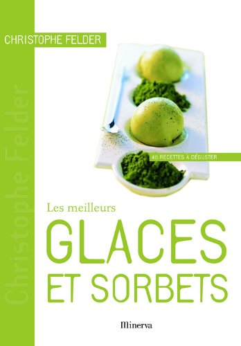 couverture de : Les Meilleurs glaces et sorbets : 40 recettes &agrave; d&eacute;guster
