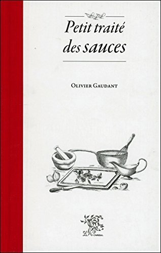 Petit traité des sauces de Olivier Gaudant (15 mars 2011) Broché gratuit