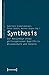 Produktbild Synthesis: Zur Konjunktur eines philosophischen Begriffs in Wissenschaft und Technik (VerKörperungen/MatteRealities - Perspektiven empirischer Wissenschaftsforschung, Band 20)
