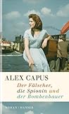 Bücher Neuerscheinungen 2022 - Der Fälscher, die Spionin und der Bombenbauer von Alex Capus