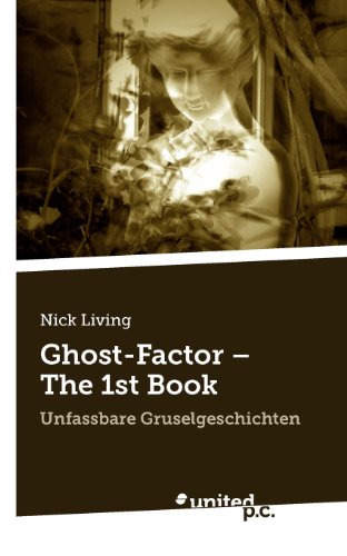 Ghost-Factor - The 1st Book: Unfassbare Gruselgeschichten
