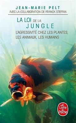 Jean-Marie Pelt La Loi De La Jungle - L'agressivité Chez Les Plantes, Les Animaux, Les Humains
