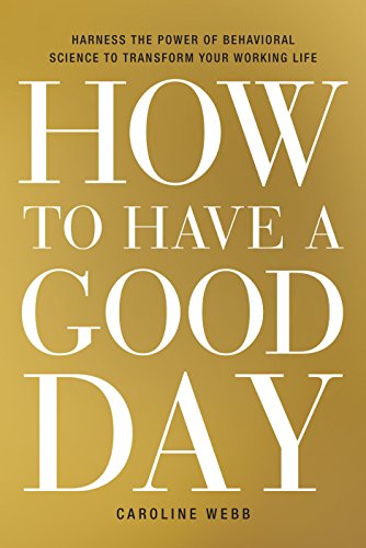 How to Have a Good Day: Harness the Power of Behavioral Science to Transform Your Working Life (Engl