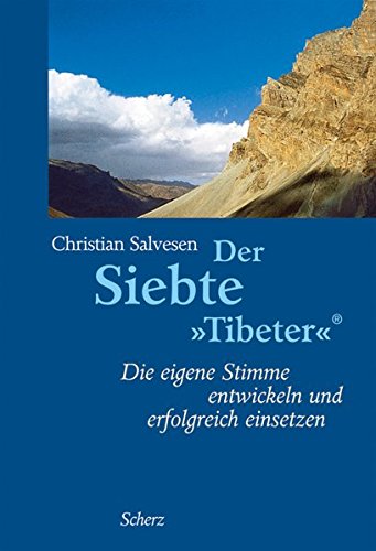 Der Siebte »Tibeter«®: Die eigene Stimme entwickeln und erfolgreich einsetzen (Die Fünf »Tibeter«®)
