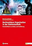 Rechtssichere Organisation in der Elektrotechnik: Praxisleitfaden zu Aufbau und Fortführung by 