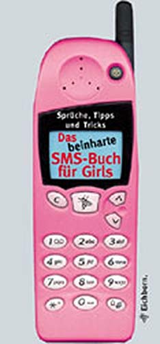 Das SMS-Buch für Girls: Sprüche, Tipps und Tricks