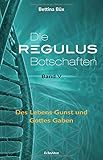 Die Regulus-Botschaften: Band V: Des Lebens Gunst und Gottes Gaben by Bettina Büx