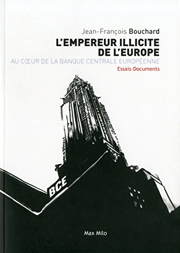 L'Empereur illicite de l'Europe : Au coeur de la Banque centrale européenne