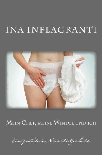 Preisvergleich Produktbild Mein Chef, meine Windel und ich: Eine prickelnde Natursekt-Geschichte