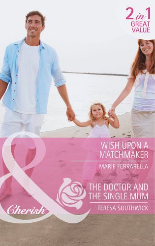 Wish Upon A Matchmaker: Wish Upon a Matchmaker / The Doctor and the Single Mum: Book 15 (Matchmaking Mamas)