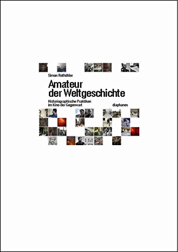 Preisvergleich Produktbild Amateur der Weltgeschichte: Historiographische Praktiken im Kino der Gegenwart
