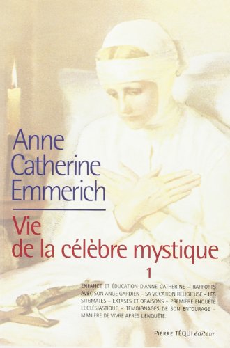 Vie d'Anne-Catherine Emmerich : Tome 1, 1774-1819 francais Vie d'Anne-Catherine Emmerich : Tome 1, 1774-1819 francais