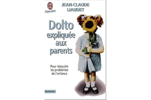 Dolto expliquée aux parents. Pour résoudre les problèmes de l'enfance