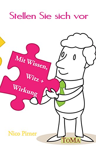 Stellen Sie sich vor: Ihr persönliches Bewerbungs-Coaching mit Wissen, Witz und Wirkung Stellen Sie sich vor: Ihr persönliches Bewerbungs-Coaching mit Wissen, Witz und Wirkung