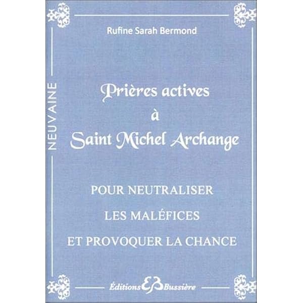 Amazon Fr Prieres Actives A Saint Michel Archange Pour Neutraliser Les Malefices Bermond Rufine Sarah Livres