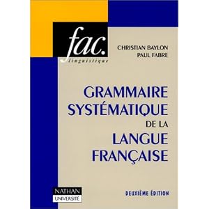 GRAMMAIRE SYSTEMATIQUE DE LA LANGUE FRANCAISE. Avec des travaux pratiques et leurs corrigés, 3ème édition revue et augmentée