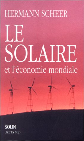 Le solaire et l'économie mondiale. Stratégie pour des temps modernes écologiques Le solaire et l'économie mondiale. Stratégie pour des temps modernes écologiques