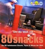 Cover zum Buch Um die Welt mit 80 Snacks: Die 80 bel...