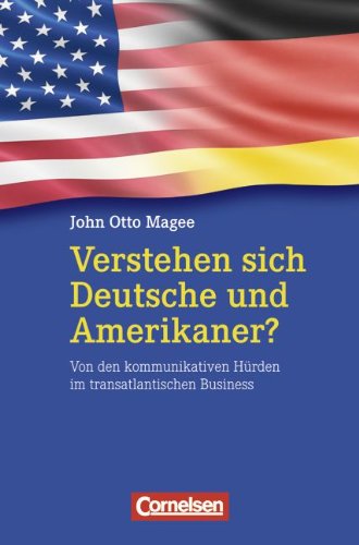 Wirtschaftssachbuch: Verstehen sich Deutsche und Amerikaner?: Von den kommunikativen Hürden im transatlantischen Business