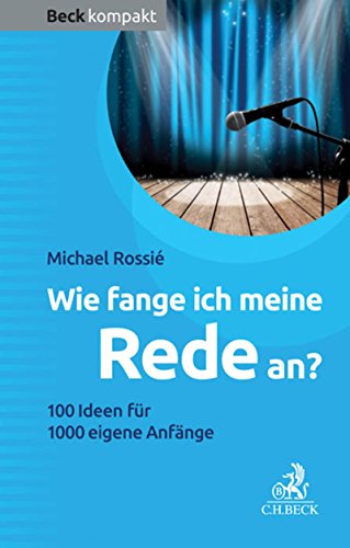 Download Wie fange ich meine Rede an?: 100 Ideen für 1000 eigene Anfänge (Beck kompakt) Download Wie fange ich meine Rede an?: 100 Ideen für 1000 eigene Anfänge (Beck kompakt)