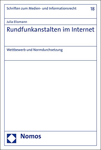 Rundfunkanstalten im Internet: Wettbewerb und Normdurchsetzung (Schriften Zum Medien- Und Informationsrecht)