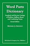 Image de Word Parts Dictionary: Standard and Reverse Listings of Prefixes, Suffixes, Roots and Combining Forms