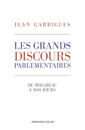 Les Grands Discours Parlementaires De Mirabeau A Nos Jours Hors Collection Ebook Garrigues Jean Amazon Fr