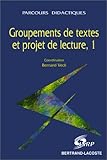 GROUPEMENTS DE TEXTES ET PROJET DE LECTURE. Volume 1