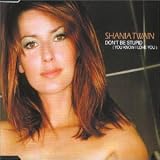 Don'T Be Stupid - Shania Twain