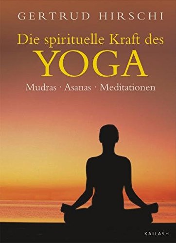 Download Die spirituelle Kraft des Yoga: Mudras - Asanas - Meditationen Download Die spirituelle Kraft des Yoga: Mudras - Asanas - Meditationen