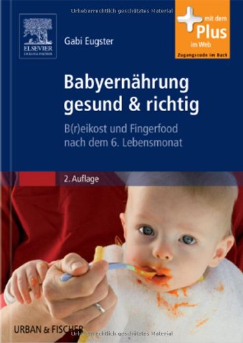 Download Babyernährung gesund & richtig: B(r) eikost und Fingerfood nach dem 6. Lebensmonat Download Babyernährung gesund & richtig: B(r) eikost und Fingerfood nach dem 6. Lebensmonat