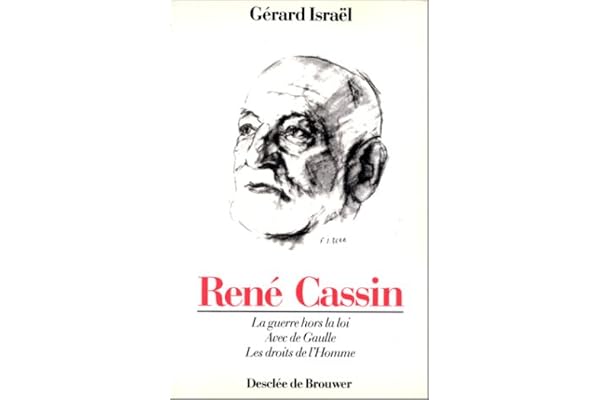 René Cassin, 1887-1976 : La guerre hors la loi, avec de Gaulle, les droits de l'homme
