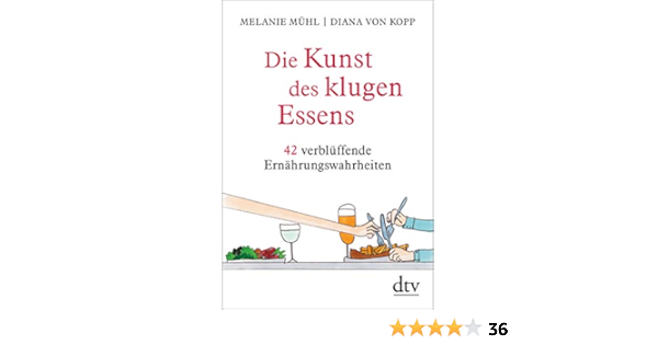 Die Kunst Des Klugen Essens 42 Verbluffende Ernahrungswahrheiten Amazon De Muhl Melanie Kopp Diana Bucher