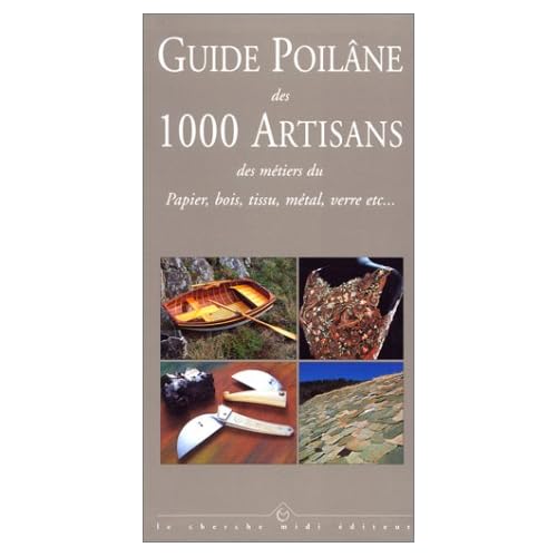 GUIDE POILANE DES 1000 ARTISANS. Des métiers du Papier bois, tissu, métal, verre etc... GUIDE POILANE DES 1000 ARTISANS. Des métiers du Papier bois, tissu, métal, verre etc...