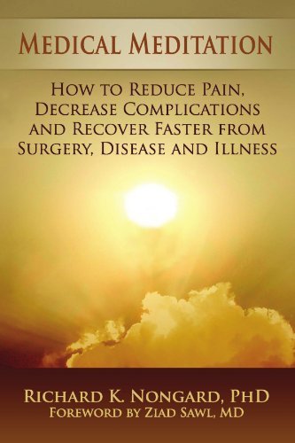 Medical Meditation: How to Reduce Pain, Decrease Complications and Recover Faster from Surgery, Disease and Illness by Richard Nongard (2013-01-01)