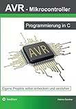 AVR Mikrocontroller - Programmierung in C: Eigene Projekte selbst entwickeln und verstehen by 