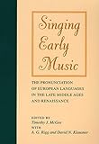 Singing Early Music: The Pronunciation of European Languages in the Late Middle Ages and Renaissance (Music--Scholarship and Performance) by 