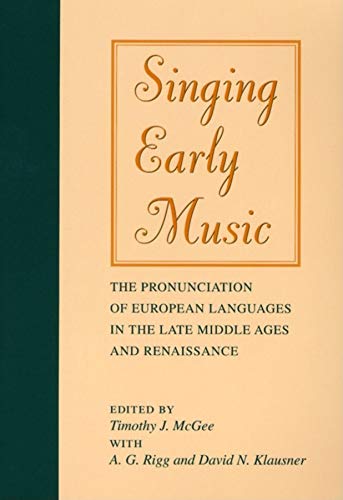 Singing Early Music: The Pronunciation of European Languages in the Late Middle Ages and Renaissance (Music--Scholarship and Performance)