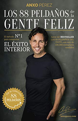 Los 88 Peldaños de la Gente Feliz: El método nº 1 para conquistar el Éxito Interior (COLECCION A Los 88 Peldaños de la Gente Feliz: El método nº 1 para conquistar el Éxito Interior (COLECCION A