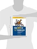 Image de Joy of Not Working: A Book for the Retired, Unemployed and Overworked
