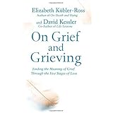 On Grief and Grieving: Finding the Meaning of Grief Through the Five Stages of Loss