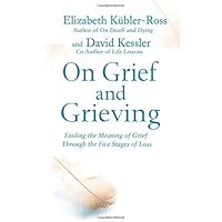 On Grief and Grieving: Finding the Meaning of Grief Through the Five Stages of Loss