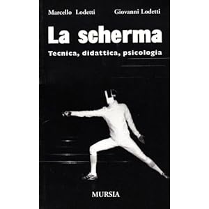 La scherma. Tecnica, didattica, psicologia