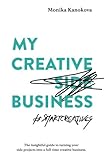 My Creative (Side) Business: The insightful guide to turning your side projects into a full-time creative business (Insightful Guides for Freelancers, Band 2) by 