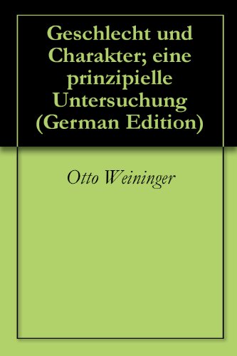 Download Geschlecht und Charakter; eine prinzipielle Untersuchung Download Geschlecht und Charakter; eine prinzipielle Untersuchung