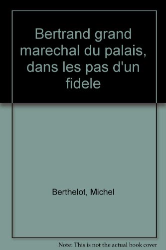Download Bertrand, grand Maréchal du Palais - Dans les pas d'un fidèle Download Bertrand, grand Maréchal du Palais - Dans les pas d'un fidèle