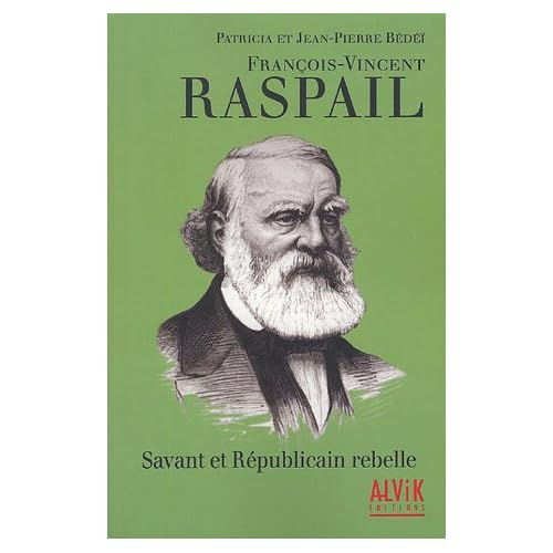 François-Vincent Raspail : Savant et Républicain rebelle François-Vincent Raspail : Savant et Républicain rebelle