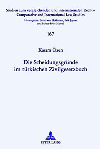 Die Scheidungsgründe im türkischen Zivilgesetzbuch (Studien zum vergleichenden und internationalen Recht /Comparative and International Law Studies)